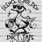 Silence is Golden Duct Tape is Silver Black Ready to Press Transfer DTF Transfer Sublimation Transfer