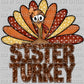 Sister Turkey Fall Thanksgiving Ready to Press DTF Transfer Sublimation Transfer