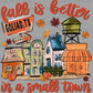 Personalized Fall is Better in a Small Town Ready to Press Transfer DTF Transfer Sublimation Transfer