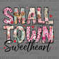 Small Town Sweetheart Valentines Day Ready to Press DTF Transfers Sublimation Transfers