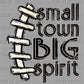 Small Town Big Spirit Football Ready to Press Transfer DTF Transfer Sublimation Transfer