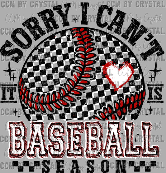 Sorry I Can't it is Baseball Season Ready to Press Transfer DTF Transfer Sublimation Transfer