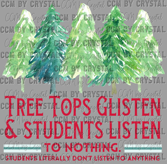 Tree Tops Glisten and Students Listen to Nothing Christmas Ready to Press Transfer DTF Transfer Sublimation Transfer