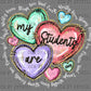 My Students Are Teacher Valentine Day Ready to Press Instant Peel DTF Transfers