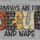 Sundays are for Jesus and Naps Christian Ready to Press Transfer DTF Transfer Sublimation Transfer
