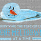 Surviving Teacher Life One Meltdown at a Time Melting Snowman Winter Ready To Press Transfer DTF Sublimation