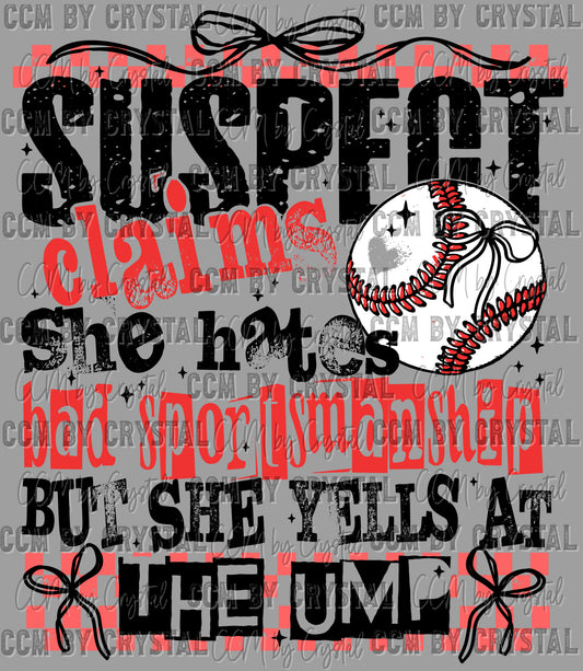 Suspect Claims She Hates Bad Sportsmanship but Yells at the Ump Ready to Press Transfer DTF Transfer Sublimation Transfer