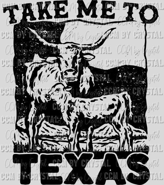 Take Me to Texas Ready to Press Transfer DTF Transfer Sublimation Transfer