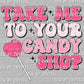 Take Me to Your Candy Shop Valentine's Day Ready to Press Transfer