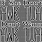 If She Don't Hawk Tuah I Don't Wanna Tawk Tuah Ready to Press Transfer DTF Transfer