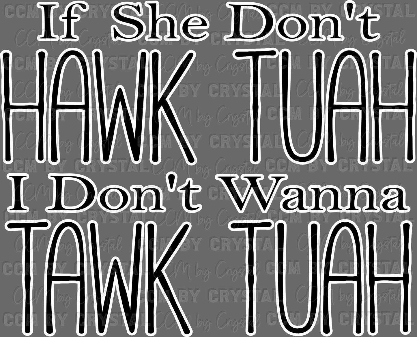 If She Don't Hawk Tuah I Don't Wanna Tawk Tuah Ready to Press Transfer DTF Transfer