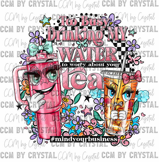 Too Busy Drinking My Water to Worry About Your Tea Ready to Press Transfer