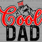 The Cool Dad Father's Day Ready to Press Transfer DTF Transfer Sublimation Transfer