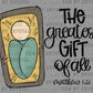 The Greatest Gift of All Jesus Christian Ready to Press Transfer DTF Transfer Sublimation Transfer