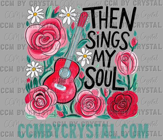 Then Sings My Soul Christian Faith Ready to Press Transfer DTF Transfer Sublimation Transfer