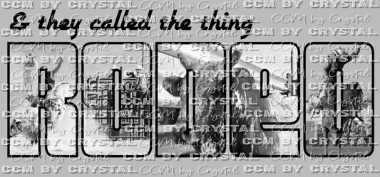 And They Called the Thing Rodeo Ready To Press Transfer DTF Sublimation