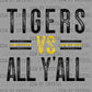 Tigers vs All Yall Black Yellow Gold Mascot Ready to Press Transfer DTF Transfer Sublimation Transfer