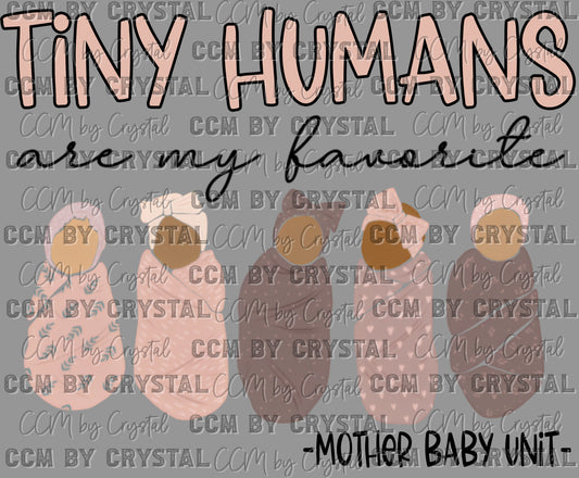 Tiny Humans are My Favorite Mother Baby Unit Ready to Press Transfer DTF Transfer Sublimation Transfer