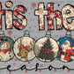 Tis The Season Christmas Ready to Press Transfer DTF Transfer Sublimation Transfer