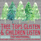 Tree Tops Glisten and Children Listen to Nothing Christmas Ready to Press Transfer DTF Transfer Sublimation Transfer