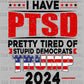 I Have PTSD President 2024 Black Ready to Press Transfer DTF Transfer Sublimation Transfer