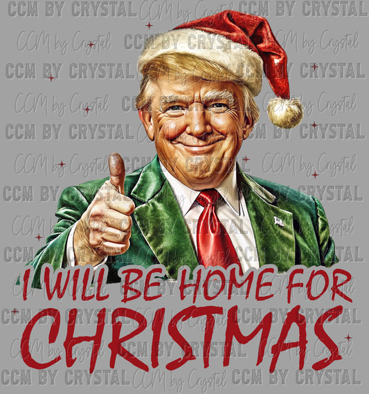 Trump I'll Be Home for Christmas Ready to Press Transfer DTF Transfer Sublimation Transfer