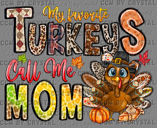 My Favorite Turkeys Call Me Mom Thanksgiving Ready to Press Transfer DTF Transfer Sublimation Transfer