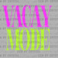 Vacay Mode Summertime Ready to Press Instant Peel DTF Transfers Sublimation Transfers