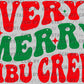 Verry Merry MBU Crew Christmas Ready to Press Transfer DTF Transfer Sublimation Transfer