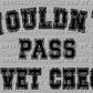 Wouldn't pass a Vet Check PNG Digital File ONLY