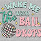 Happy New Year Wake Me When The Ball Drops Ready To Press Transfer DTF Sublimation
