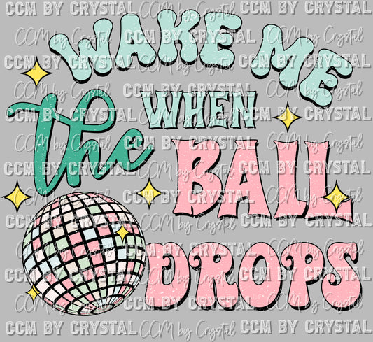 Happy New Year Wake Me When The Ball Drops Ready To Press Transfer DTF Sublimation