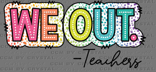 We Out Teachers Last Day of School Ready to Press Transfer DTF Transfer Sublimation Transfer