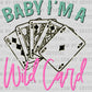 Baby I'm A Wild Card Ready to Press Transfer