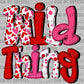 Valentines Wild Thing Girl Ready to Press Transfer DTF Transfer Sublimation Transfer