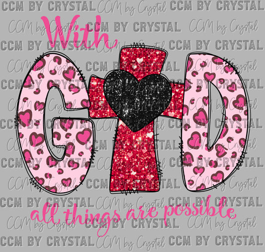 With God All Things Are Possible Valentines Day Christian Ready to Press Transfer DTF Transfer Sublimation Transfer