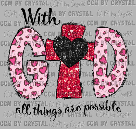 With God All Things Are Possible Valentines Day Christian Ready to Press Transfer DTF Transfer Sublimation Transfer