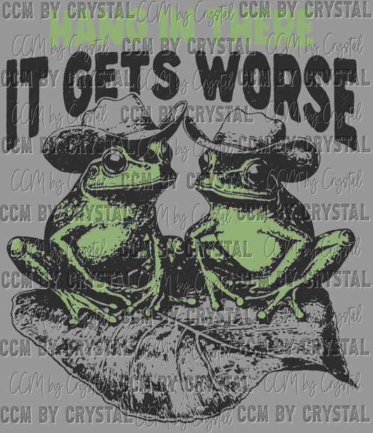 Hang in There it Gets Worse Western Ready to Press Transfer DTF Transfer Sublimation Transfer