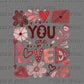You Are Loved Valentines Day DTF Transfers Sublimation Transfers