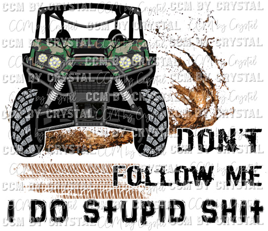 Don't Follow Me I do Stupid Shit Camo Print UTV Ready to Press Transfer