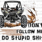 Don't Follow Me I do Stupid Shit Cowhide Cow Print UTV Ready to Press Transfer