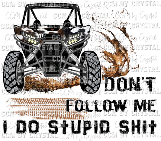 Don't Follow Me I do Stupid Shit Cowhide Cow Print UTV Ready to Press Transfer