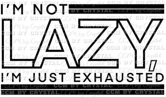 I'm Not Lazy I'm Just Exhausted Ready to Press Transfer