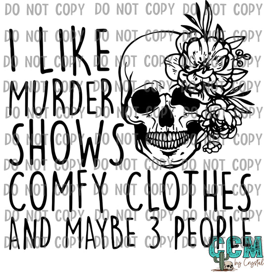 I Like Murder Shows and Comfy Clothes and Maybe 3 People