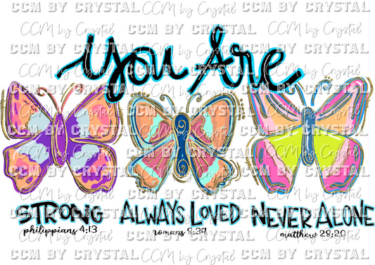 You Are Strong Always Loved Never Alone Butterflies Christian Faith Transfer Direct to Film DTF Transfers Sublimation Transfer Ready to Press Transfer