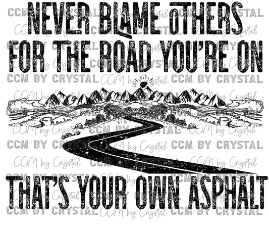 Never Blame Other for the Road You're On That is Your Own Asphalt Ready to Press Transfer