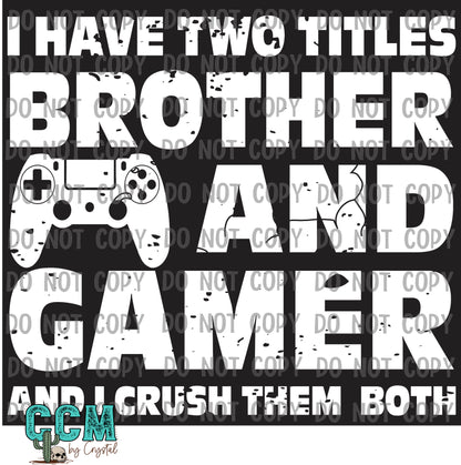 I Have Two Titles Brother and Gamer and I Crush Them Both