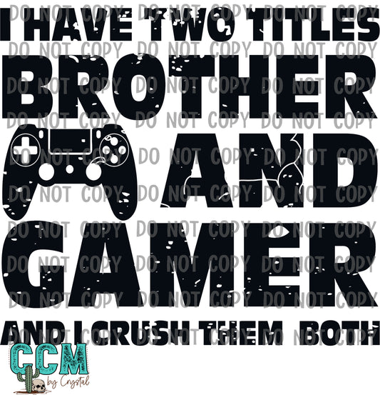 I Have Two Titles Brother and Gamer and I Crush Them Both