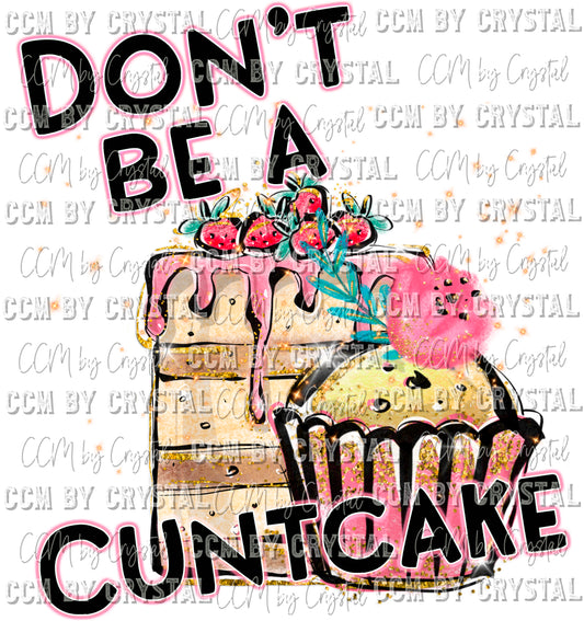 Don't Be a Cuntcake Ready to Press Transfer