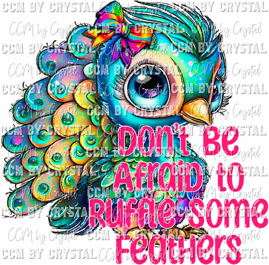 Don't Be Afraid to Ruffle Some Feathers Peacock Ready to Press Transfer